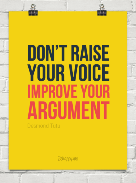 Don't raise your voice, improve your argument