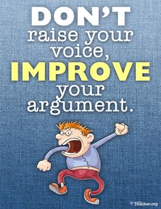 Don't raise your voice, improve your argument