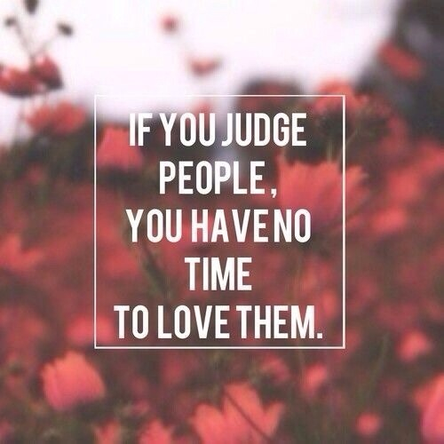 If you judge people, you have no time to love them. (5)