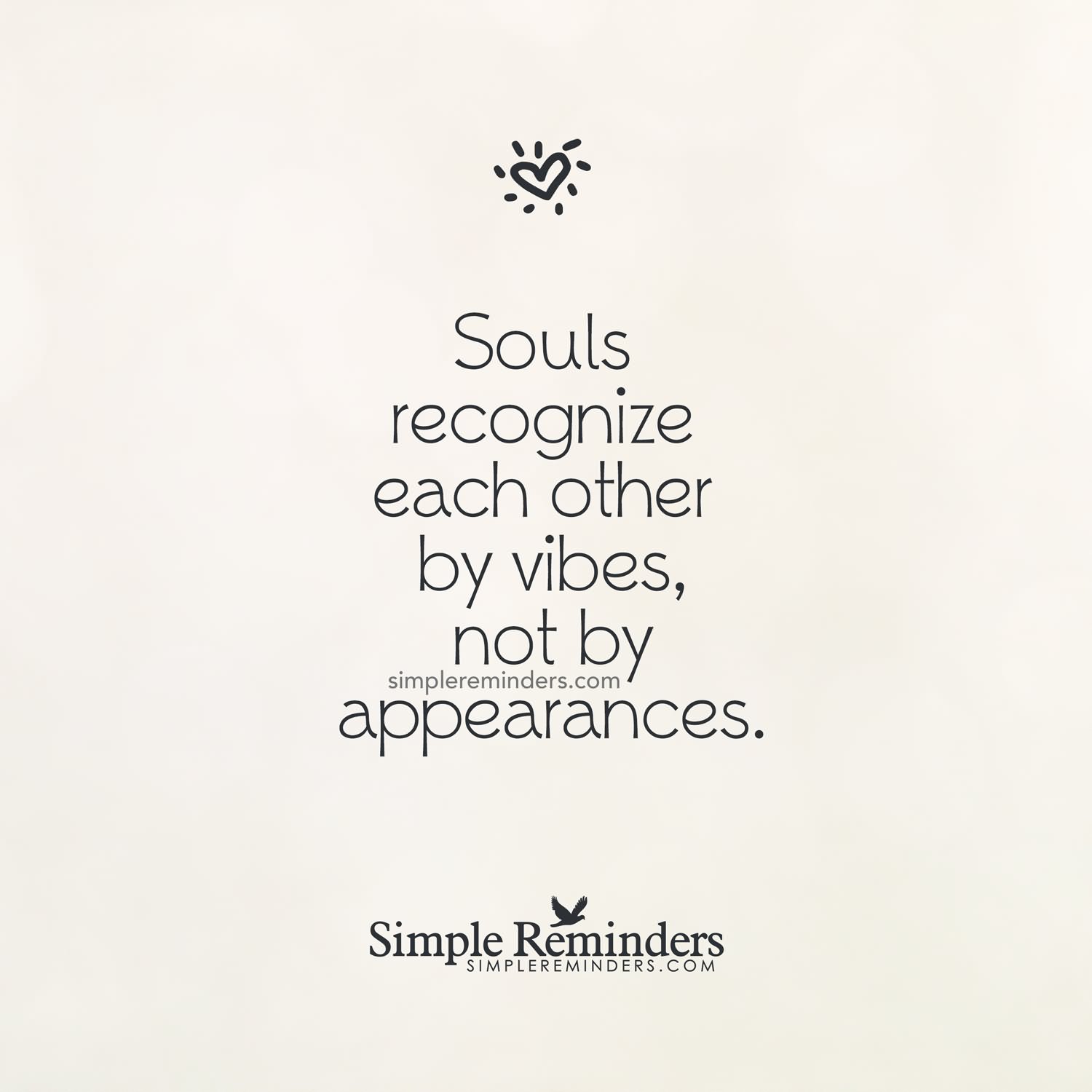 Souls recognize each other by vibes not by appearances