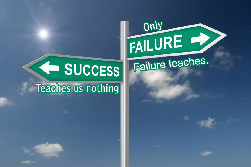Success teaches us nothing; only failure teaches.