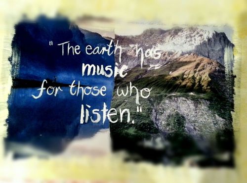 The earth has music for those who listen - Earth Quotes (11)