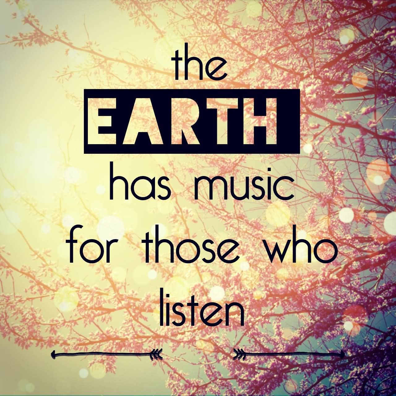 The earth has music for those who listen - Earth Quotes