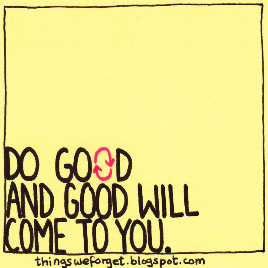 Do good and good will come to you