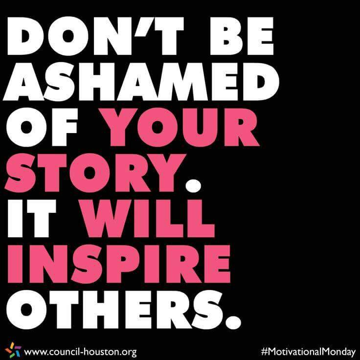 Don't be ashamed of your story it will inspire others (3)