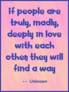 If people are truly, madly, deeply in love with each other, they will find a way.