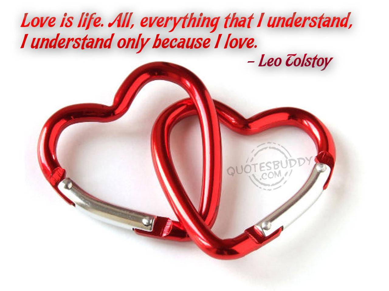 Love is life. All, everything that I understand, I understand only because I love.