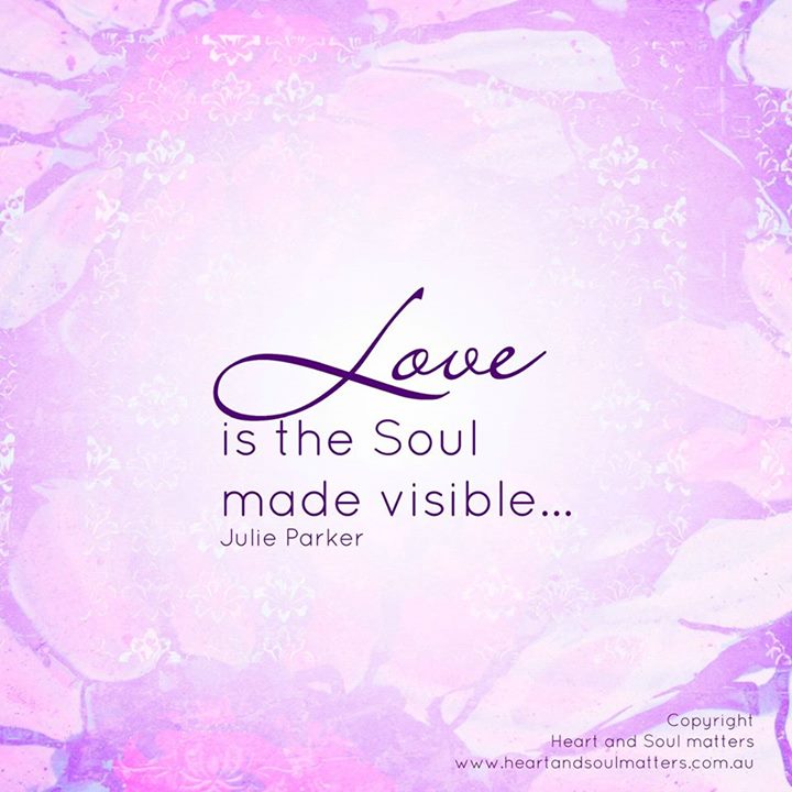 Love is the soul made visible
