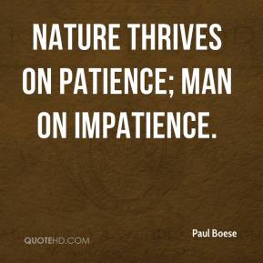 Nature thrives on patience; man on impatience (2)