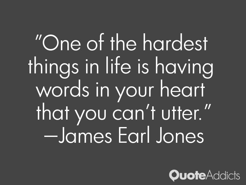 One of the hardest things in life is having words in your heart that you can't utter. (3)