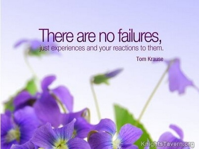 There are no failures. Just experiences and your reactions to them (5)
