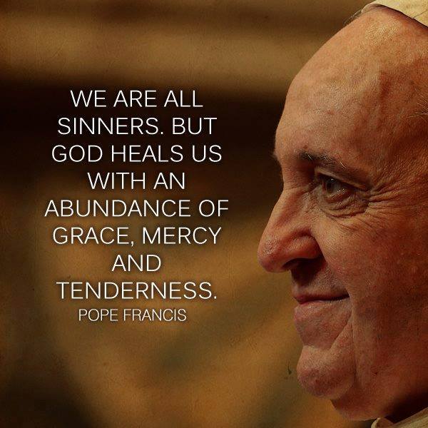 We are all sinners. But God heals us with an abundance of grace, mercy and tenderness.