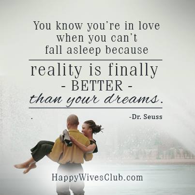 You know you're in love when you can't fall asleep because reality is finally better than your dreams.