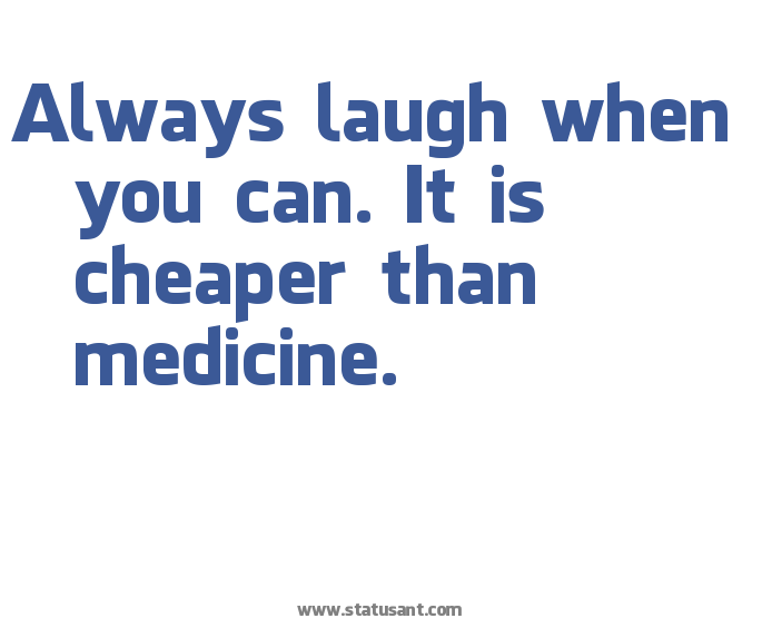 always laugh when you can it is cheap medicine (4)