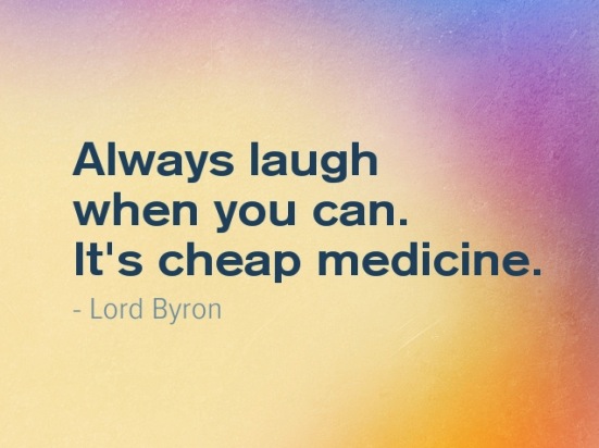 always laugh when you can it is cheap medicine (8)