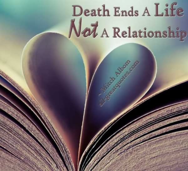 Death ends a life, not a relationship 1