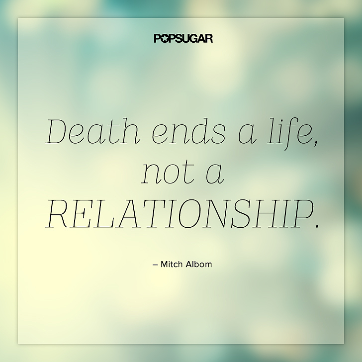 Death ends a life, not a relationship 12