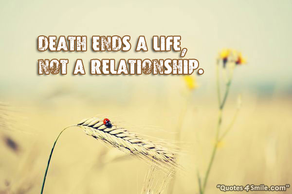 Death ends a life, not a relationship 6