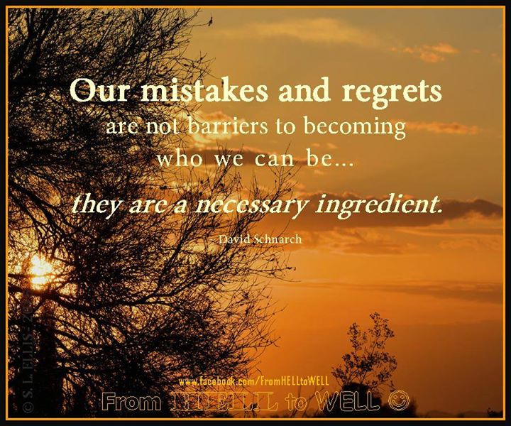 Our mistakes and regrets are not barriers to becoming who we can be; they are a necessary ingredient.