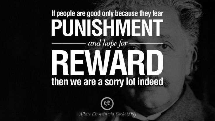 If people are good only because they fear punishment, and hope for reward, then we are a sorry lot indeed