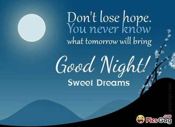 Don't Lose Hope You Never Know What Tomorrow Will Bring Good Night Sweet Dreams
