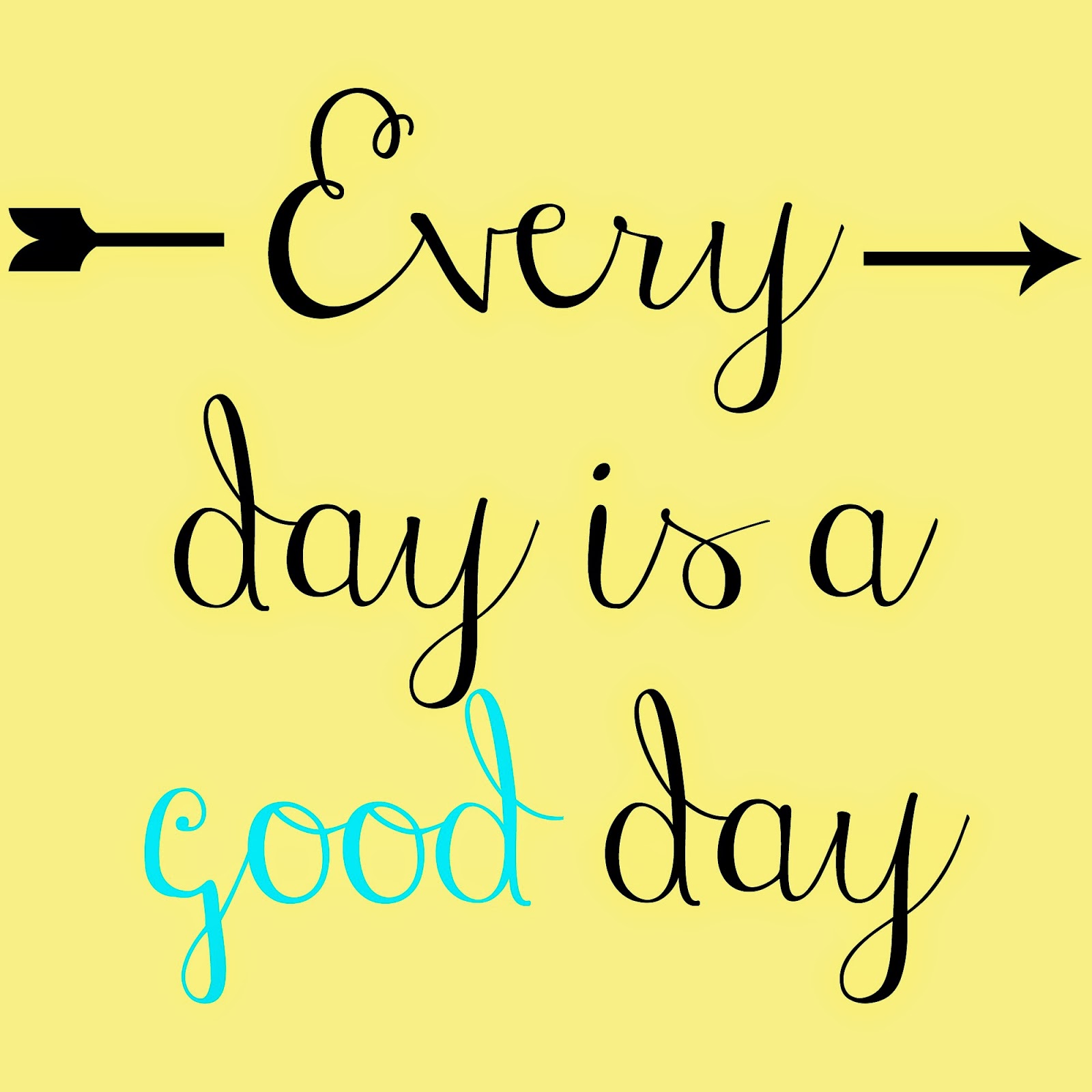 Every Day Is A Good Day