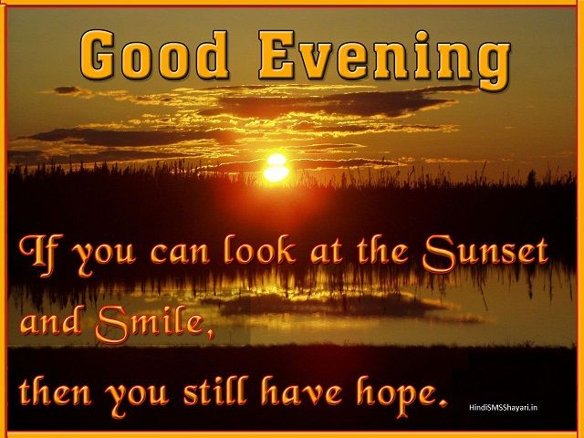Good Evening If You Can Look At The Sunset And Smile, Then You Still Have Hope