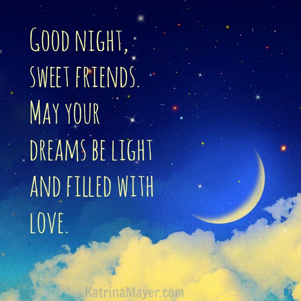 Good Night Sweet Friends May Your Dreams Be Light And Filled With Love