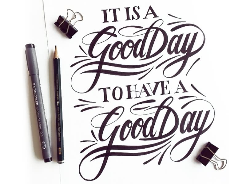 It Is A Good Day To Have A Good Day