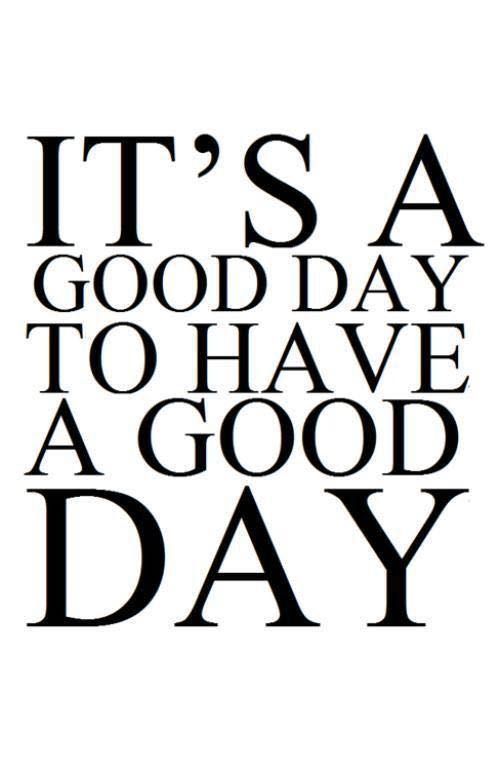 It's A Good Day To Have A Good Day