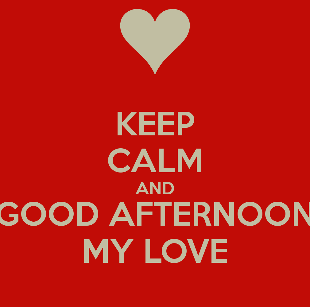 Keep Calm And Good Afternoon My Love Picture