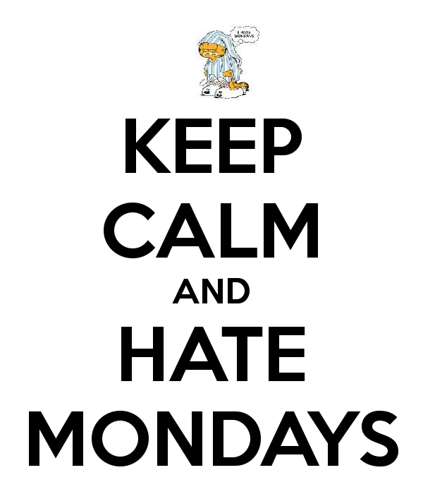 Keep Calm And Hate Mondays