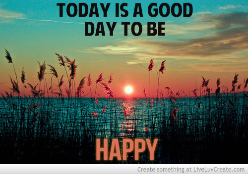 Today Is A Good Day To Be Happy Photo