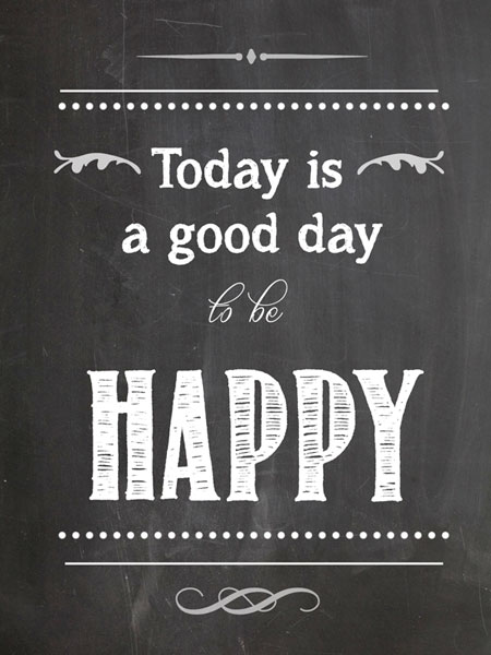 Today Is A Good Day To Be Happy