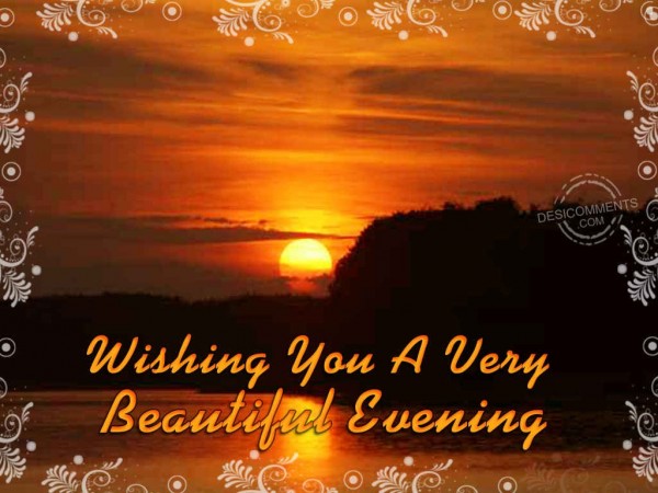 Wishing You A Very Beautiful Evening
