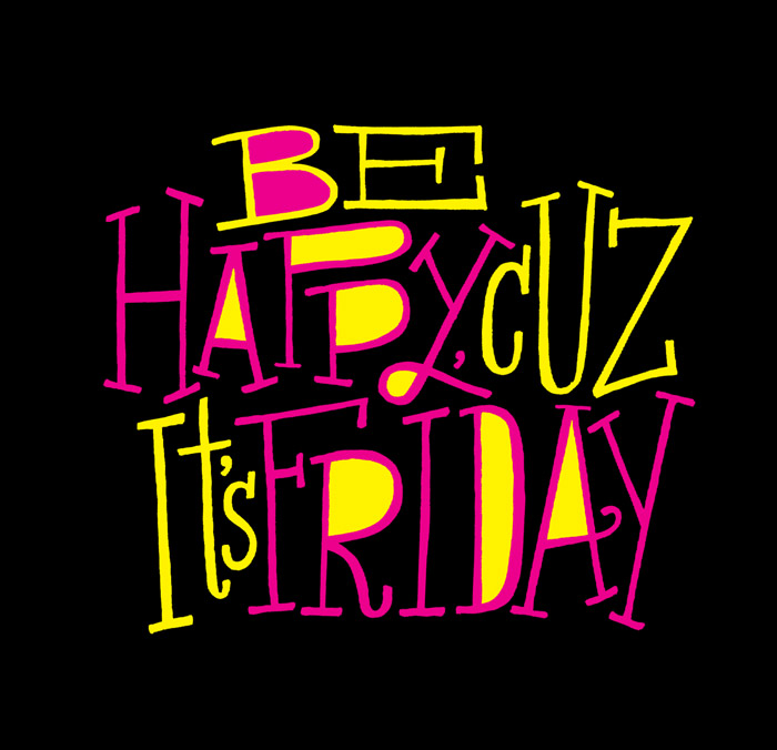 Be Happy Cuz It's Friday