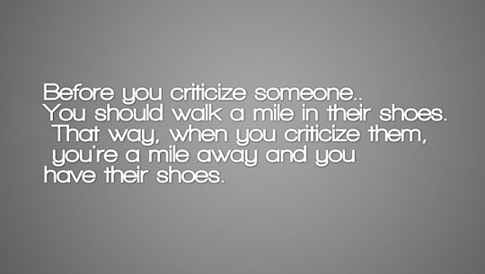 Before You Criticize Someone Funny Inspirational Quote