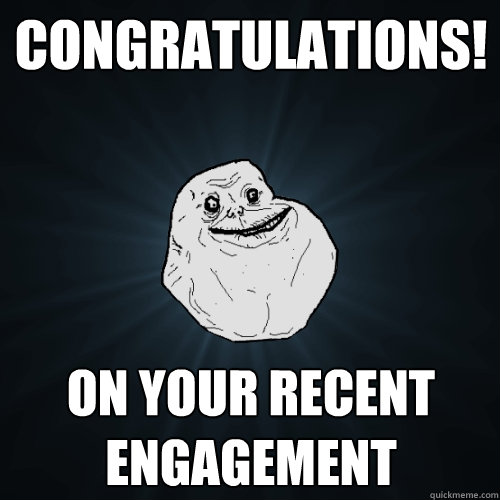 Congratulations on Your Recent Engagement Meme Face