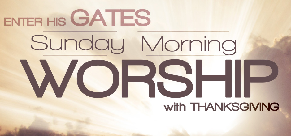 Enter His Gates Sunday Morning Worship With Thanksgiving