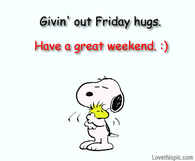 Givin Out Friday Hugs Have A Great Weekend