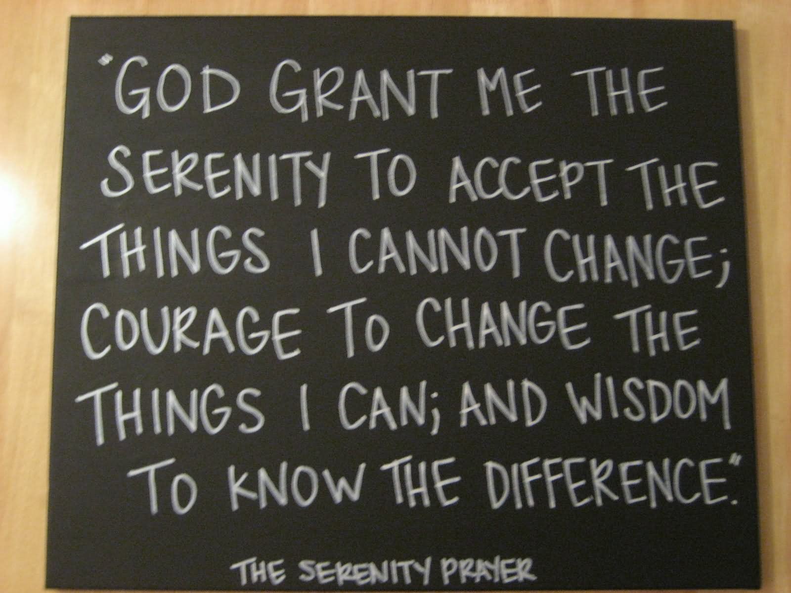 God grant me the serenity to accept the things I cannot ...