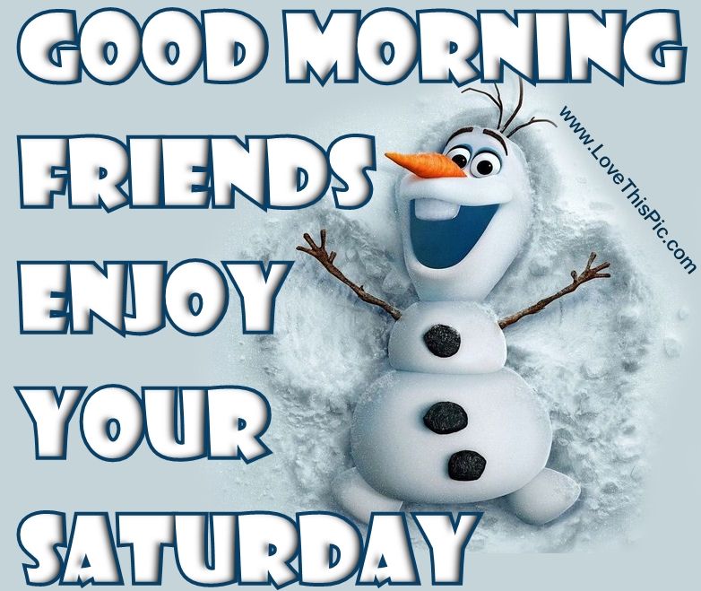 Good Morning Friends Enjoy Your Saturday