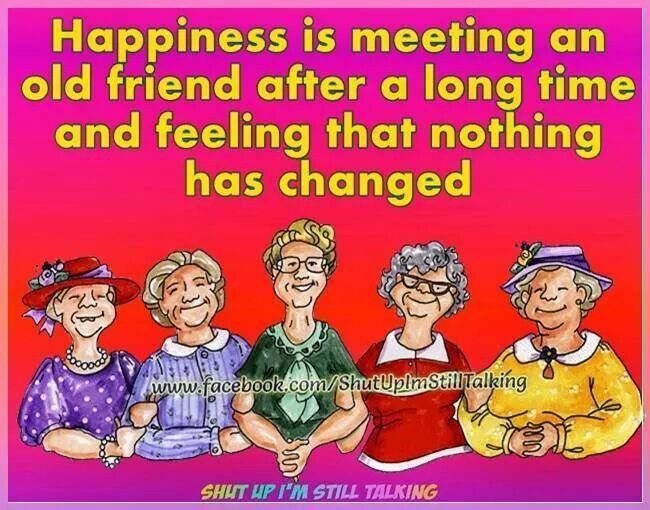 Happiness is meeting an old friend after a long time and ...