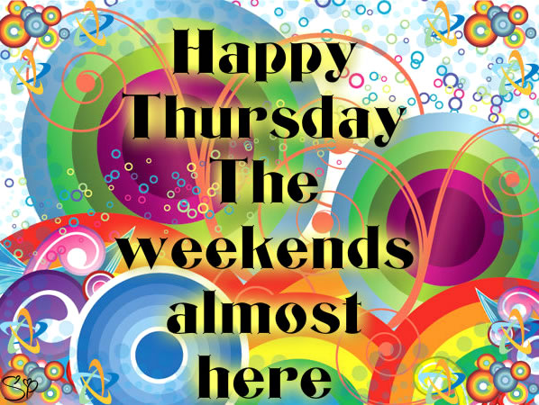 Happy Thursday The Weekends Almost Here