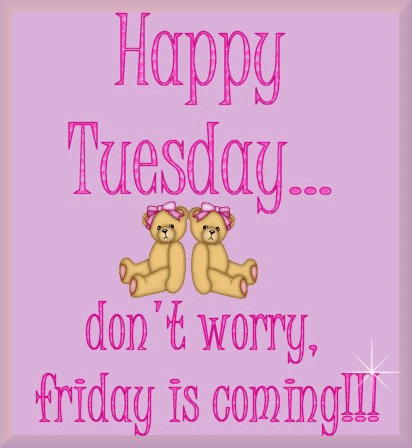 Happy Tuesday Don't Worry Friday Is Coming Teddy Bears Twinkling Glitter