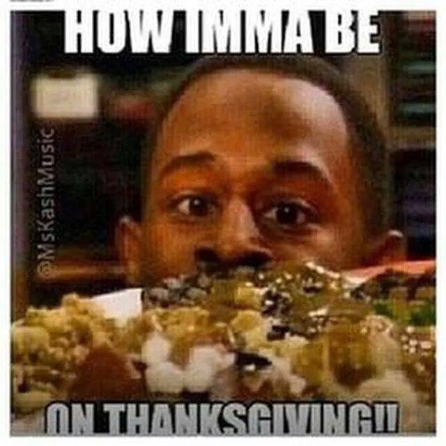 How Imma Be On Thanksgiving Funny Meme