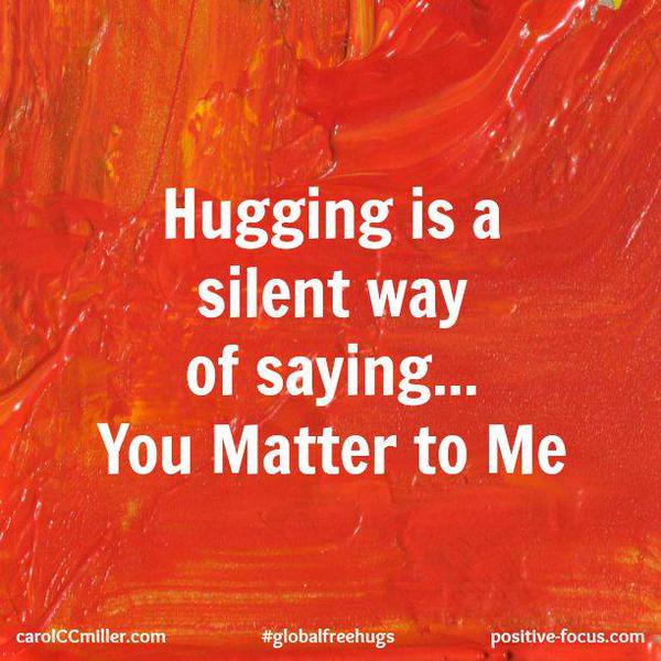 Hugging is a silent way of saying you matter to me.