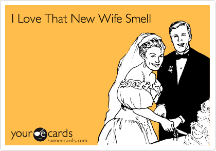 I Love That New Wife Smell Funny Wedding Ecard