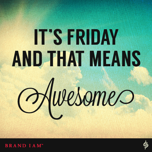 It's Friday And That Makes Awesome