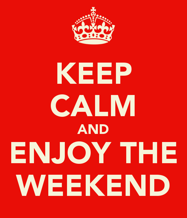 Keep Calm And Enjoy The Weekend